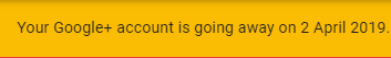 Google+ Account shutting down on April 2, 2019