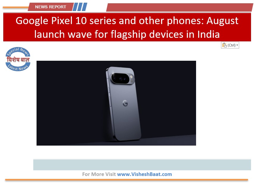 Google Pixel 10, flagship smartphones August, India launches, AI smartphone, mobile market